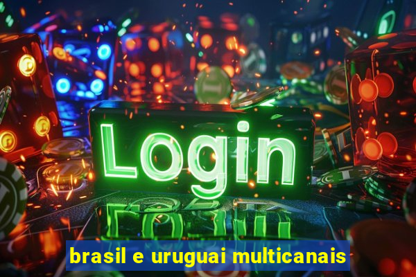 brasil e uruguai multicanais